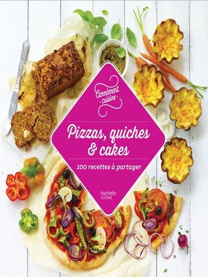cover image of Pizzas, quiches et cakes 100 recettes incontournables